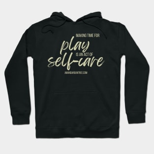 Making Time for Play is an Act of Self-Care Hoodie